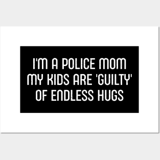 I'm a Police Mom – My Kids Are 'Guilty' of Endless Hugs Posters and Art